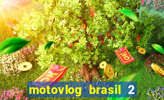 motovlog brasil 2 dinheiro infinito